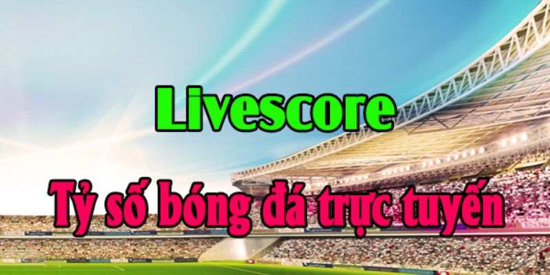 Livescore bóng đá hấp dẫn